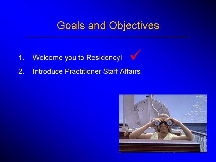 Goals and Objectives _____________________________________________________________ ü 1. Welcome you to Residency! 2. Introduce Practitioner Staff