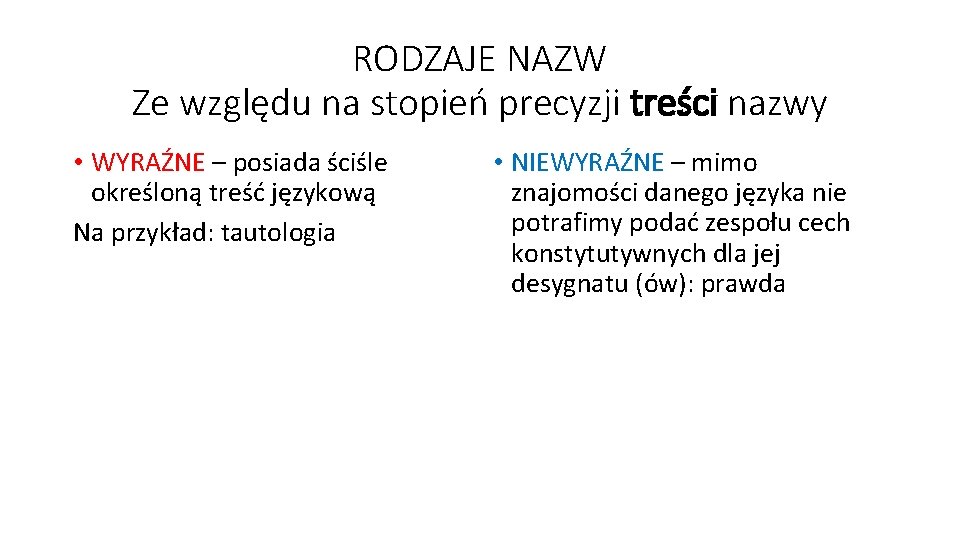 RODZAJE NAZW Ze względu na stopień precyzji treści nazwy • WYRAŹNE – posiada ściśle