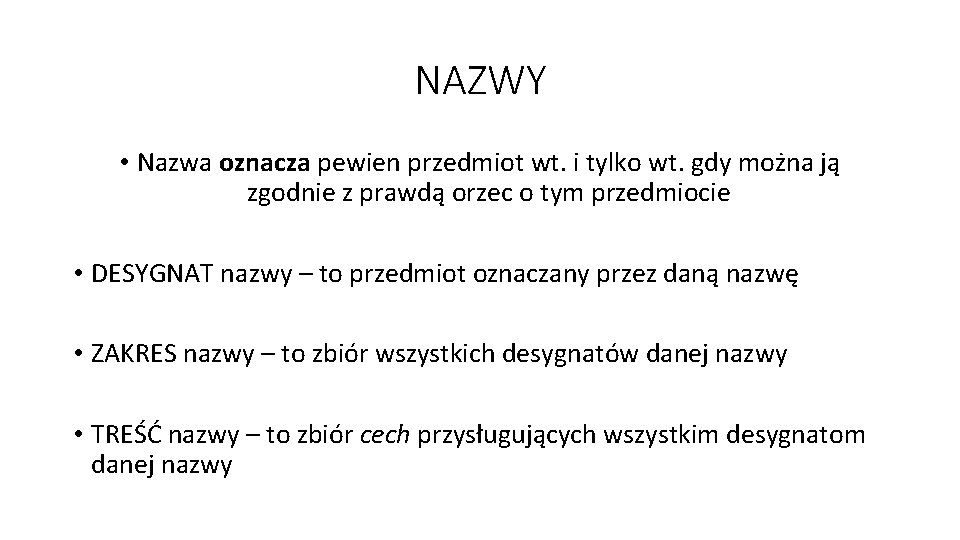 NAZWY • Nazwa oznacza pewien przedmiot wt. i tylko wt. gdy można ją zgodnie