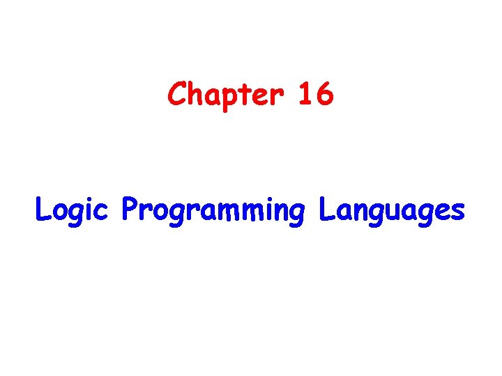 Chapter 16 Logic Programming Languages 