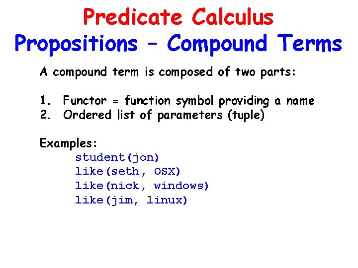 Predicate Calculus Propositions – Compound Terms A compound term is composed of two parts: