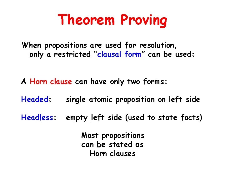 Theorem Proving When propositions are used for resolution, only a restricted “clausal form” can