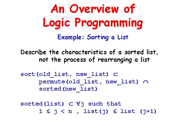 An Overview of Logic Programming Example: Sorting a List Describe the characteristics of a