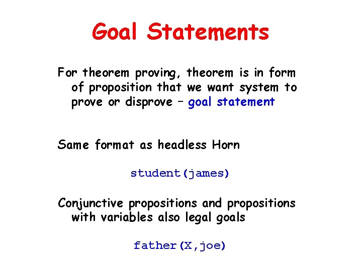 Goal Statements For theorem proving, theorem is in form of proposition that we want