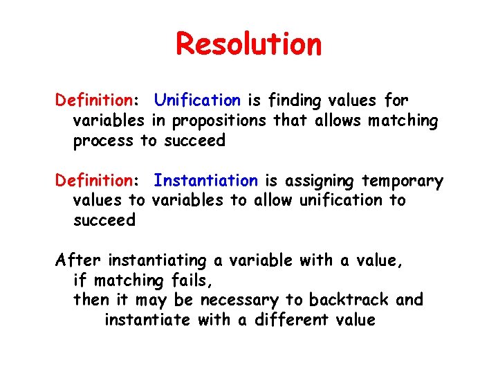 Resolution Definition: Unification is finding values for variables in propositions that allows matching process