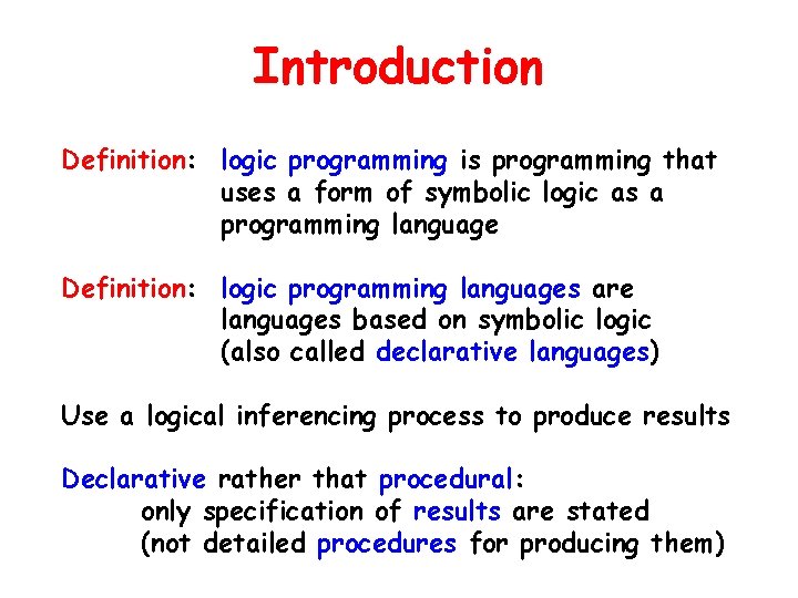 Introduction Definition: logic programming is programming that uses a form of symbolic logic as