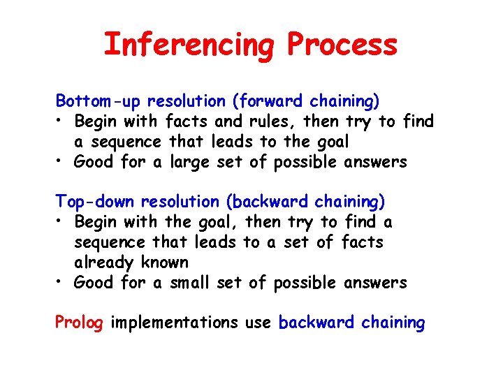 Inferencing Process Bottom-up resolution (forward chaining) • Begin with facts and rules, then try