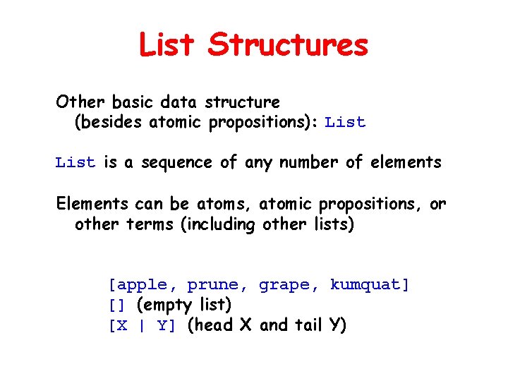 List Structures Other basic data structure (besides atomic propositions): List is a sequence of