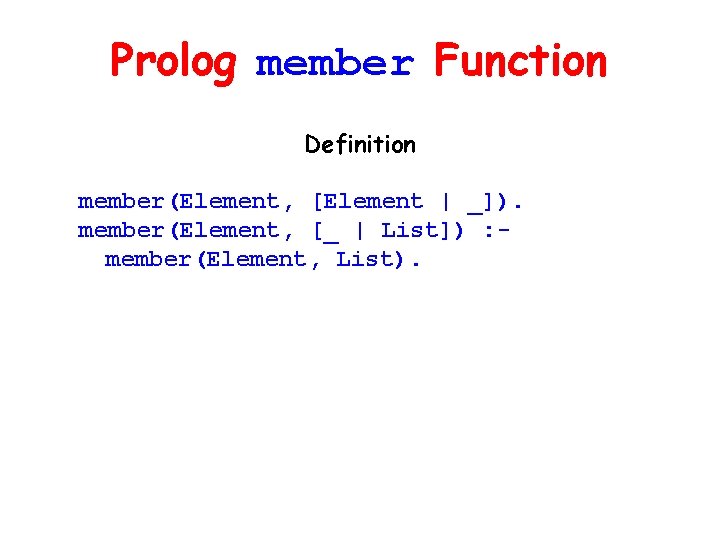 Prolog member Function Definition member(Element, [Element | _]). member(Element, [_ | List]) : member(Element,