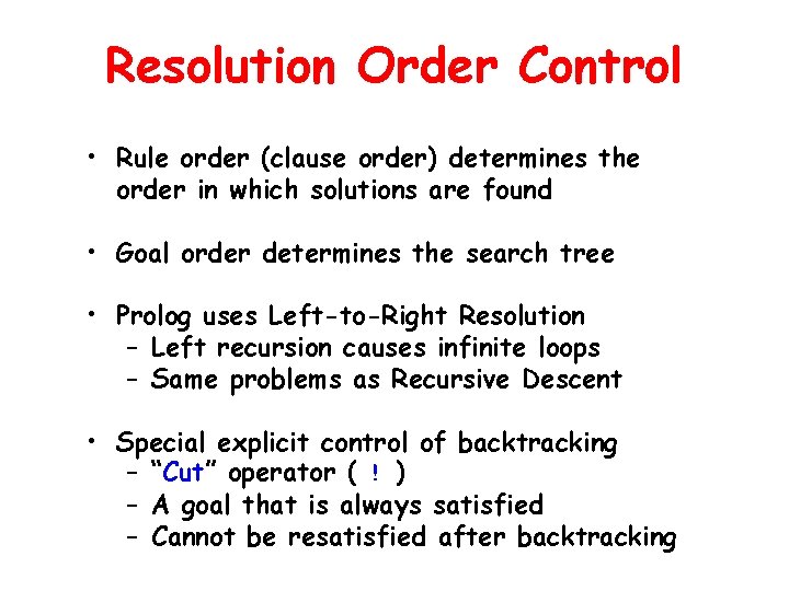 Resolution Order Control • Rule order (clause order) determines the order in which solutions