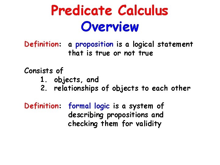 Predicate Calculus Overview Definition: a proposition is a logical statement that is true or