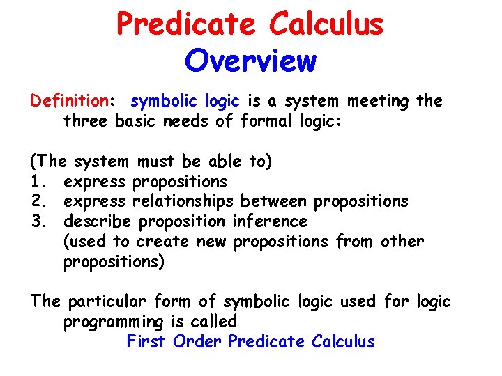 Predicate Calculus Overview Definition: symbolic logic is a system meeting the three basic needs