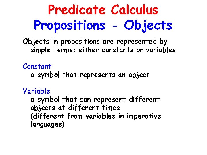 Predicate Calculus Propositions - Objects in propositions are represented by simple terms: either constants