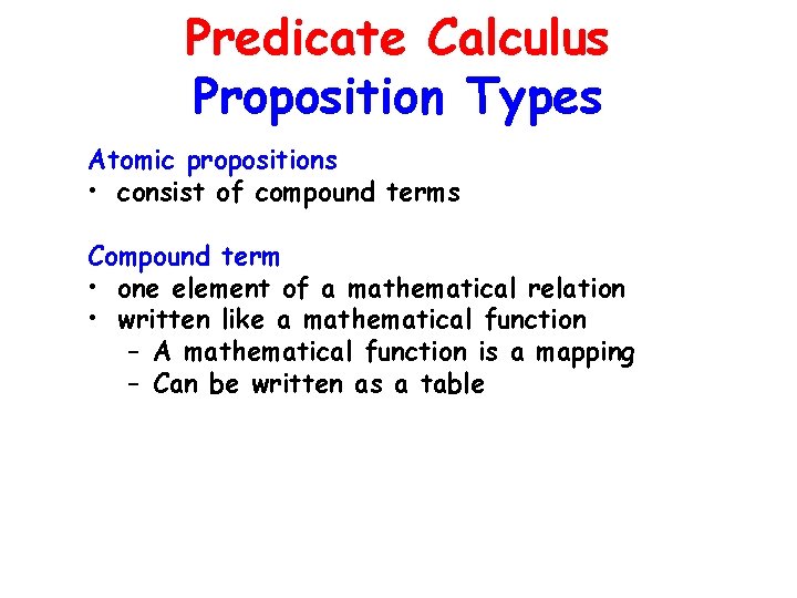 Predicate Calculus Proposition Types Atomic propositions • consist of compound terms Compound term •