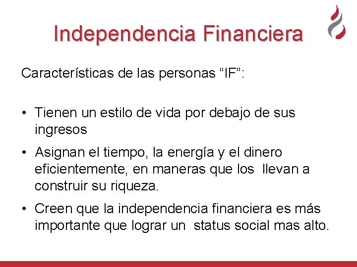 Independencia Financiera Características de las personas “IF”: • Tienen un estilo de vida por