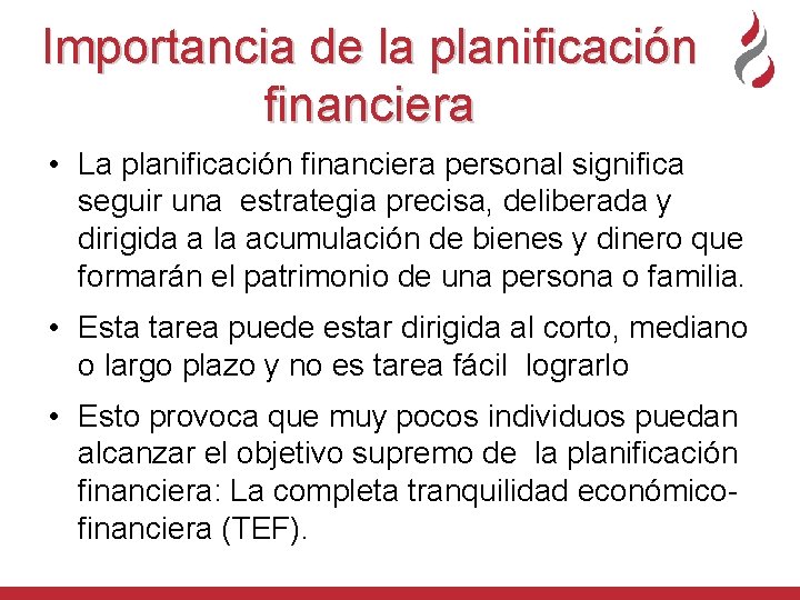 Importancia de la planificación financiera • La planificación financiera personal significa seguir una estrategia