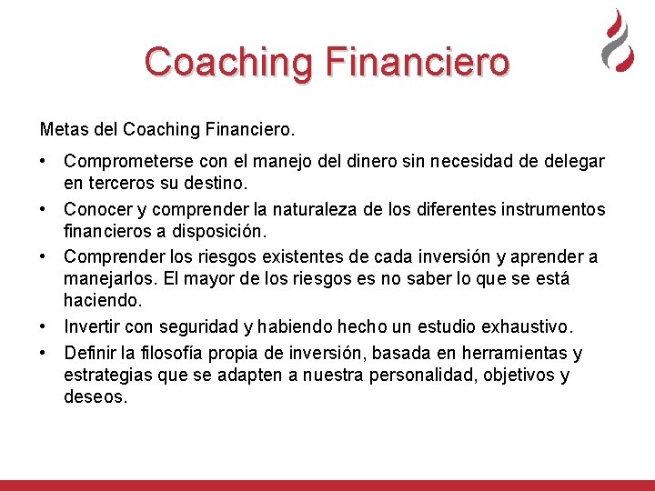 Coaching Financiero Metas del Coaching Financiero. • Comprometerse con el manejo del dinero sin