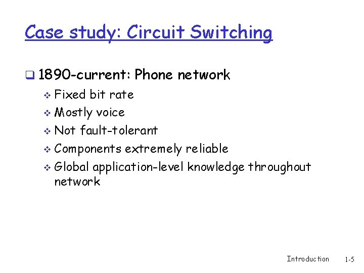 Case study: Circuit Switching q 1890 -current: Phone network Fixed bit rate v Mostly