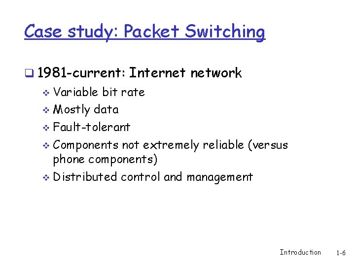 Case study: Packet Switching q 1981 -current: Internet network Variable bit rate v Mostly