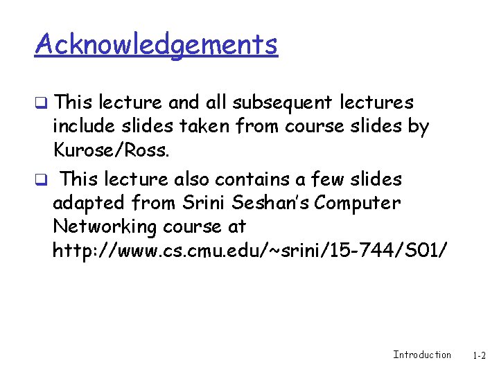 Acknowledgements q This lecture and all subsequent lectures include slides taken from course slides