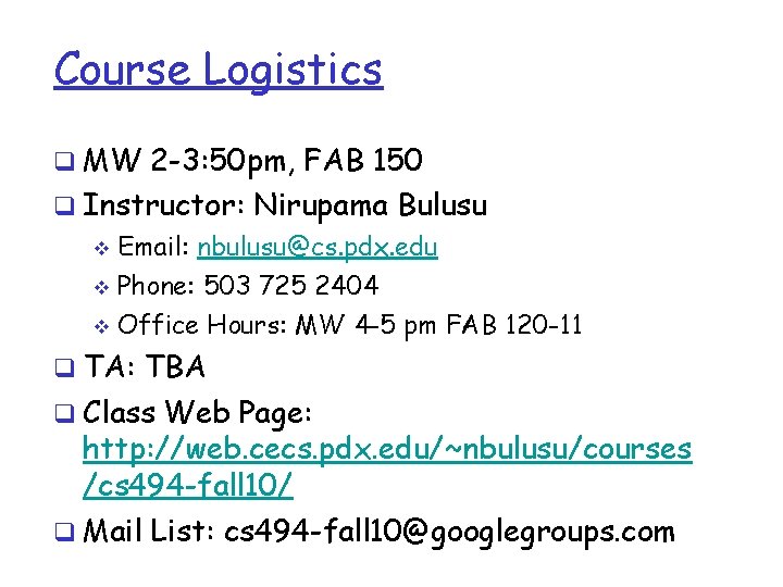 Course Logistics q MW 2 -3: 50 pm, FAB 150 q Instructor: Nirupama Bulusu