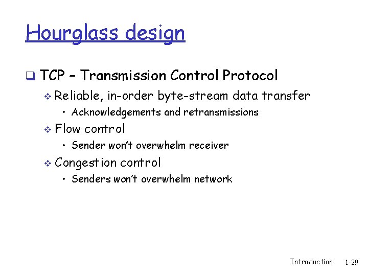 Hourglass design q TCP – Transmission Control Protocol v Reliable, in-order byte-stream data transfer