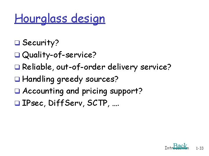 Hourglass design q Security? q Quality-of-service? q Reliable, out-of-order delivery service? q Handling greedy