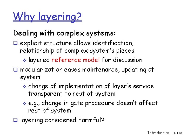 Why layering? Dealing with complex systems: q explicit structure allows identification, relationship of complex