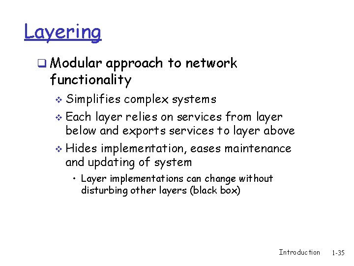 Layering q Modular approach to network functionality Simplifies complex systems v Each layer relies