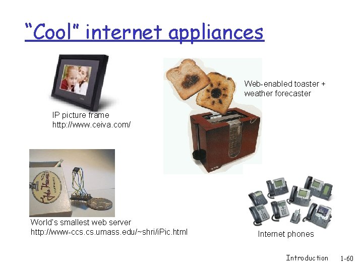 “Cool” internet appliances Web-enabled toaster + weather forecaster IP picture frame http: //www. ceiva.