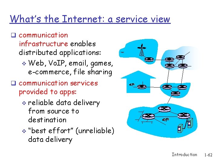 What’s the Internet: a service view q communication infrastructure enables distributed applications: v Web,