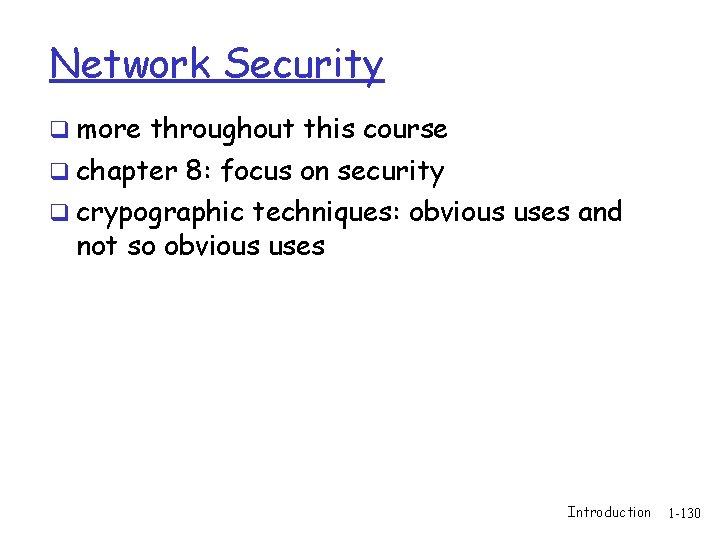 Network Security q more throughout this course q chapter 8: focus on security q