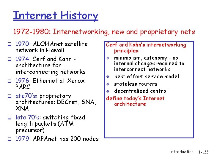 Internet History 1972 -1980: Internetworking, new and proprietary nets q 1970: ALOHAnet satellite q