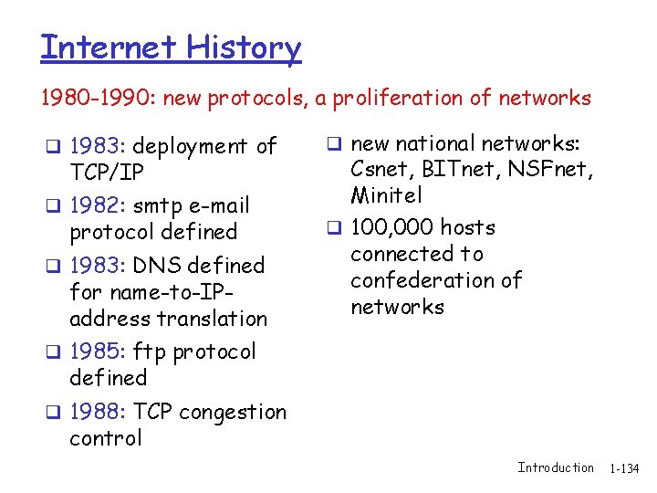 Internet History 1980 -1990: new protocols, a proliferation of networks q 1983: deployment of