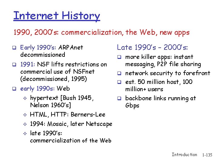 Internet History 1990, 2000’s: commercialization, the Web, new apps q Early 1990’s: ARPAnet decommissioned