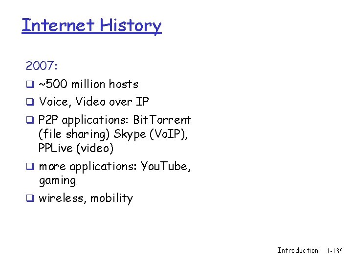 Internet History 2007: q ~500 million hosts q Voice, Video over IP q P