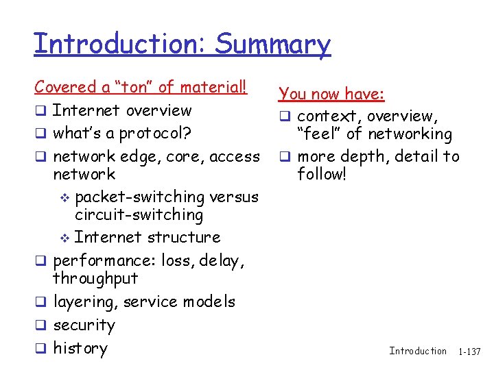 Introduction: Summary Covered a “ton” of material! q Internet overview q what’s a protocol?