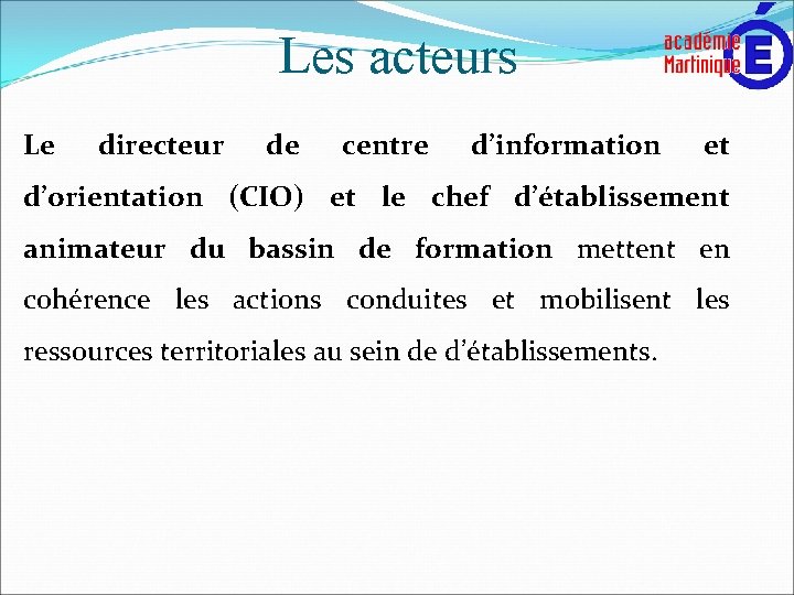 Les acteurs Le directeur de centre d’information et d’orientation (CIO) et le chef d’établissement