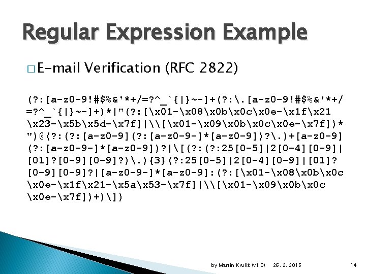 Regular Expression Example � E-mail Verification (RFC 2822) (? : [a-z 0 -9!#$%&'*+/=? ^_`{|}~-]+(?