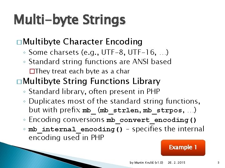 Multi-byte Strings � Multibyte Character Encoding ◦ Some charsets (e. g. , UTF-8, UTF-16,