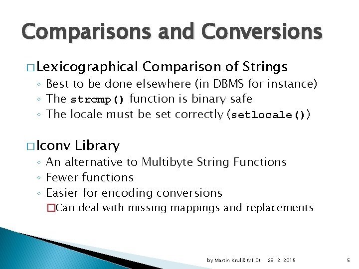 Comparisons and Conversions � Lexicographical Comparison of Strings ◦ Best to be done elsewhere