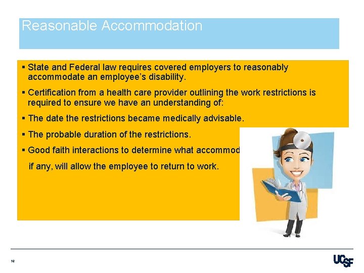 Reasonable Accommodation § State and Federal law requires covered employers to reasonably accommodate an