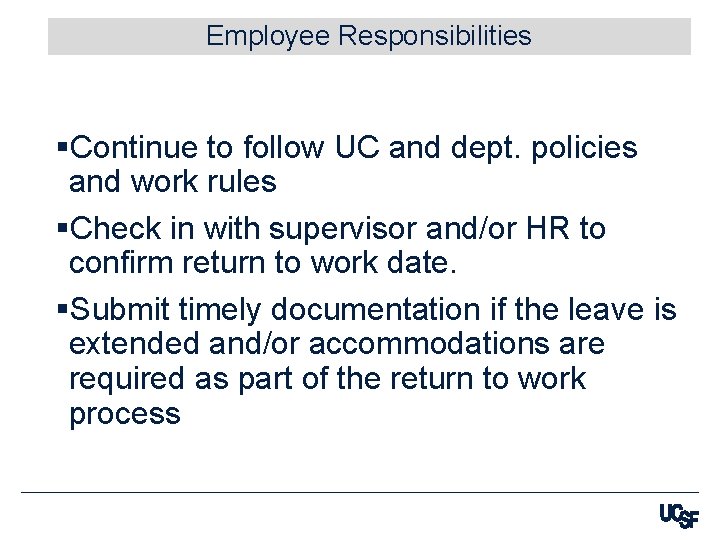 Employee Responsibilities §Continue to follow UC and dept. policies and work rules §Check in