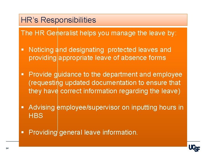 HR’s Responsibilities The HR Generalist helps you manage the leave by: § Noticing and