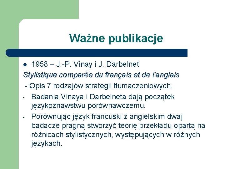 Ważne publikacje 1958 – J. -P. Vinay i J. Darbelnet Stylistique comparée du français