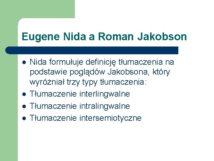 Eugene Nida a Roman Jakobson l l Nida formułuje definicję tłumaczenia na podstawie poglądów