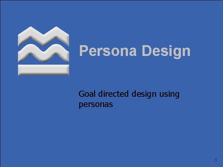 Persona Design Goal directed design using personas . 1 