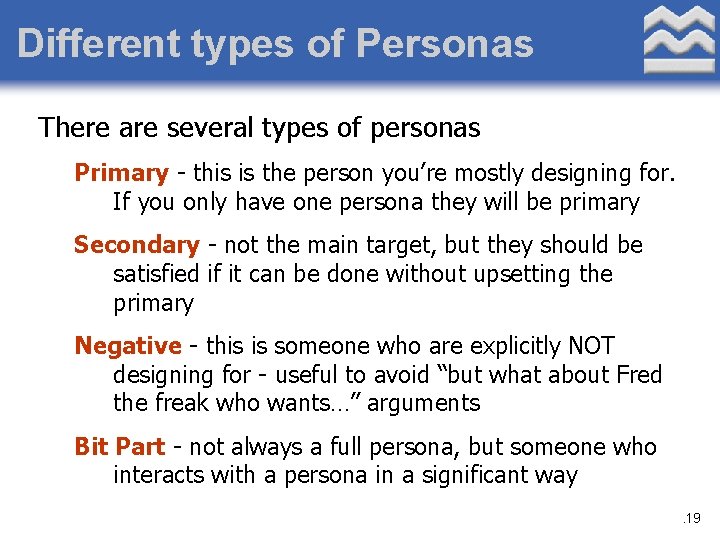Different types of Personas There are several types of personas Primary - this is