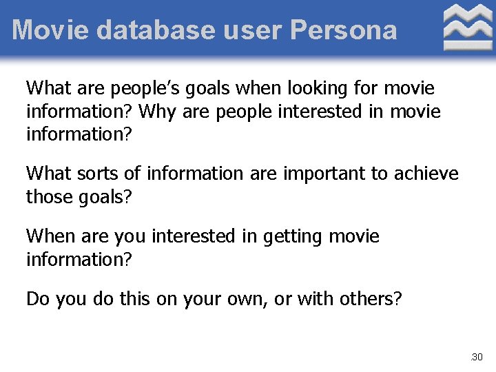 Movie database user Persona What are people’s goals when looking for movie information? Why