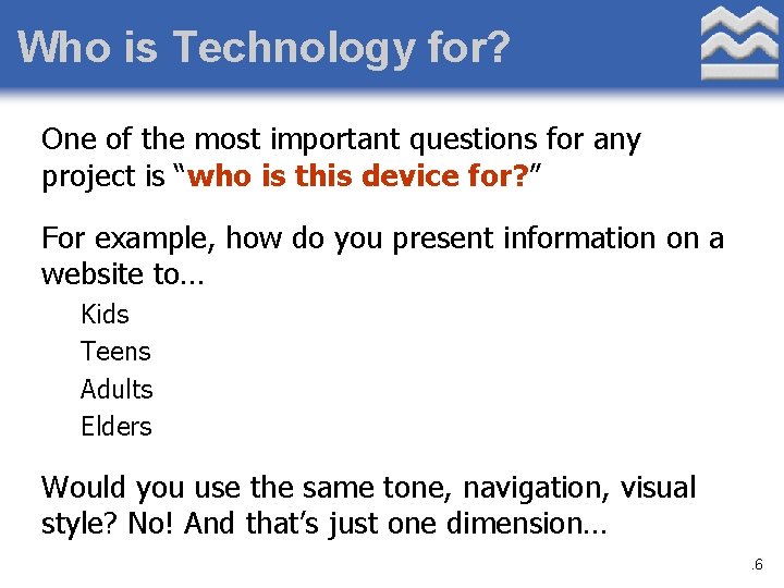 Who is Technology for? One of the most important questions for any project is